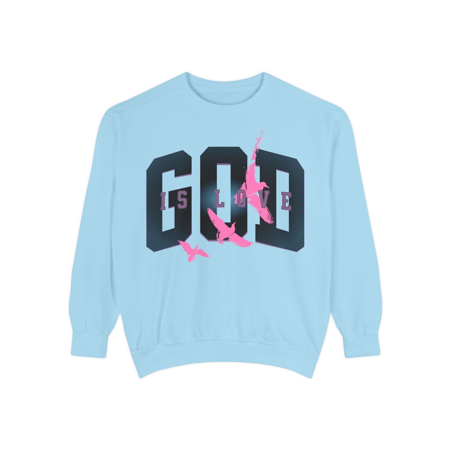 God Is Love Unisex Garment-Dyed Sweatshirt - Inspirational Spirit Wear